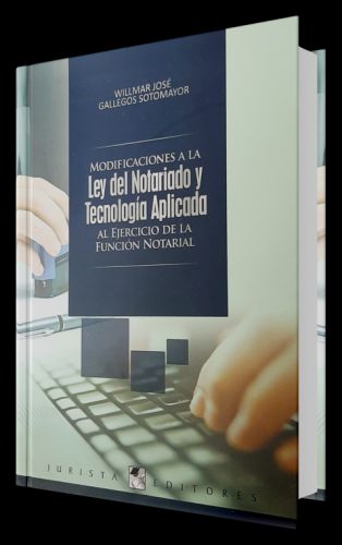 MODIFICACIONES A LA LEY DEL NOTARIO Y TECNOLOGÍA APLICADA AL EJERCICIO DE LA FUNCIÓN NOTARIAL